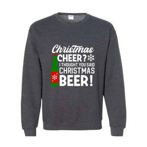 Christmas Cheer I Thought You Said Christmas Beer Sweatshirt, Christmas Party Hoodie, Xmas Matching Sweater, Christmas Outfit