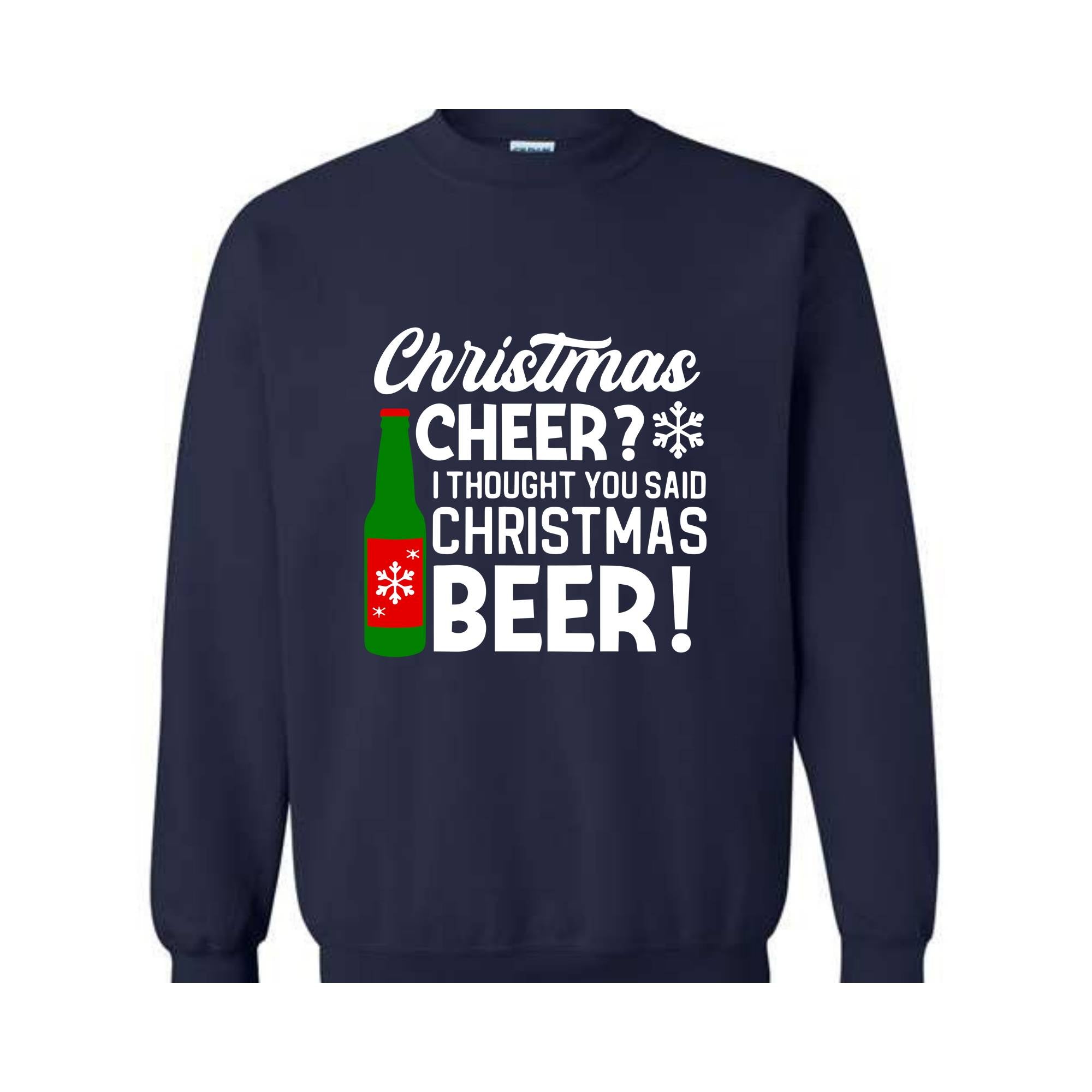 Christmas Cheer I Thought You Said Christmas Beer Sweatshirt, Christmas Party Hoodie, Xmas Matching Sweater, Christmas Outfit