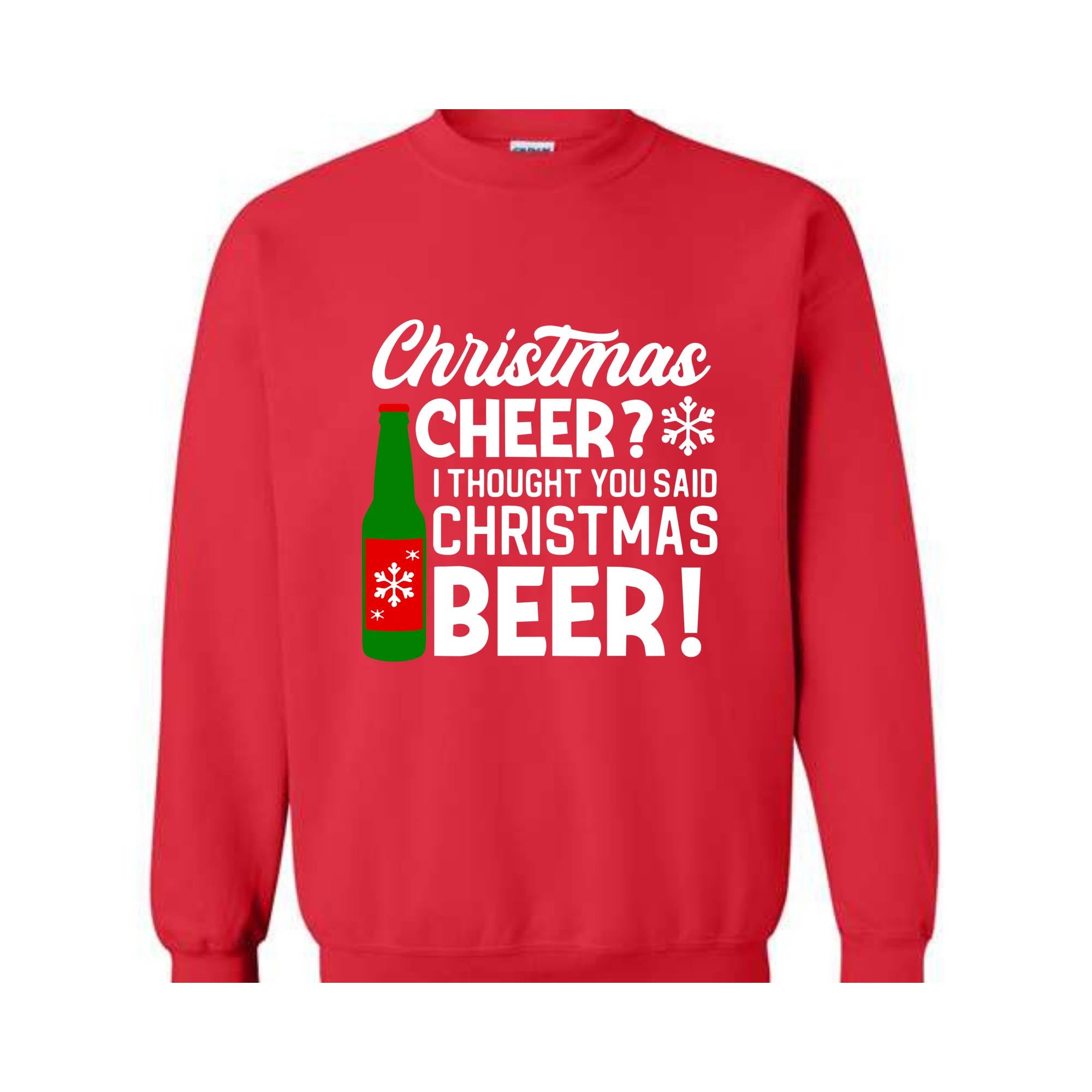 Christmas Cheer I Thought You Said Christmas Beer Sweatshirt, Christmas Party Hoodie, Xmas Matching Sweater, Christmas Outfit