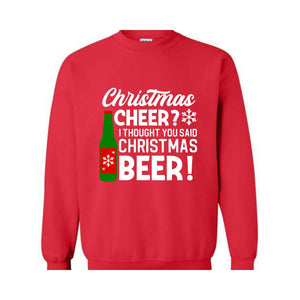 Christmas Cheer I Thought You Said Christmas Beer Sweatshirt, Christmas Party Hoodie, Xmas Matching Sweater, Christmas Outfit