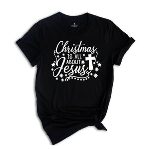 Christmas is All About Jesus Shirt, Cute Christmas Shirt, Holiday Shirt, Christmas Family Shirt, Christmas Sweatshirt