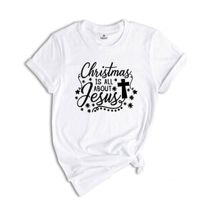 Christmas is All About Jesus Shirt, Cute Christmas Shirt, Holiday Shirt, Christmas Family Shirt, Christmas Sweatshirt