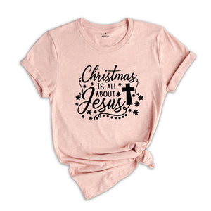 Christmas is All About Jesus Shirt, Cute Christmas Shirt, Holiday Shirt, Christmas Family Shirt, Christmas Sweatshirt