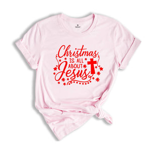 Christmas is all About Jesus Shirt, Christmas Shirt, Jesus Shirt, Christmas Gift, Believer Shirt, Christian Apparel