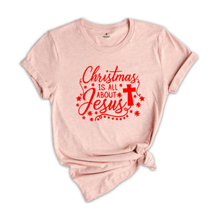 Christmas is all About Jesus Shirt, Christmas Shirt, Jesus Shirt, Christmas Gift, Believer Shirt, Christian Apparel