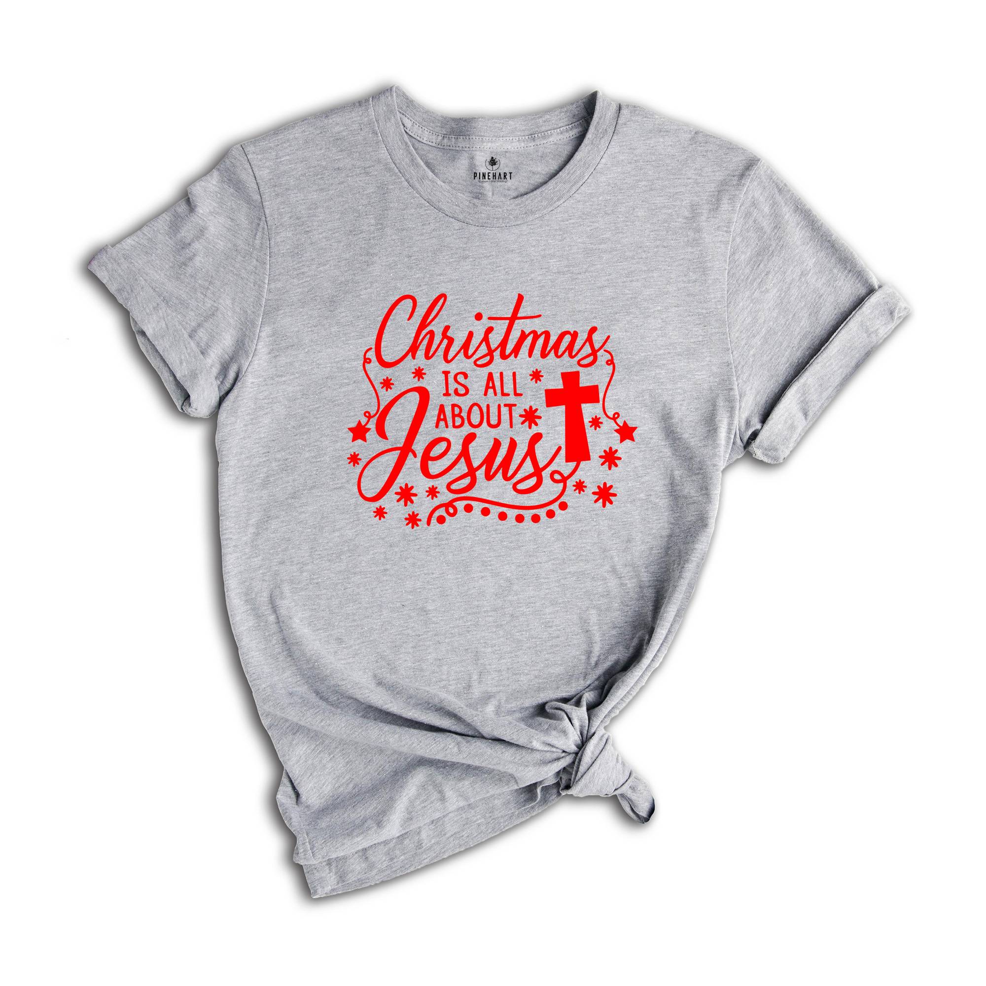 Christmas is all About Jesus Shirt, Christmas Shirt, Jesus Shirt, Christmas Gift, Believer Shirt, Christian Apparel