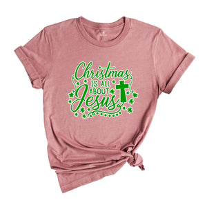Christmas is all About Jesus Shirt, Christmas Shirt, Jesus Shirt, Christmas Gift, Believer Shirt, Christian Apparel