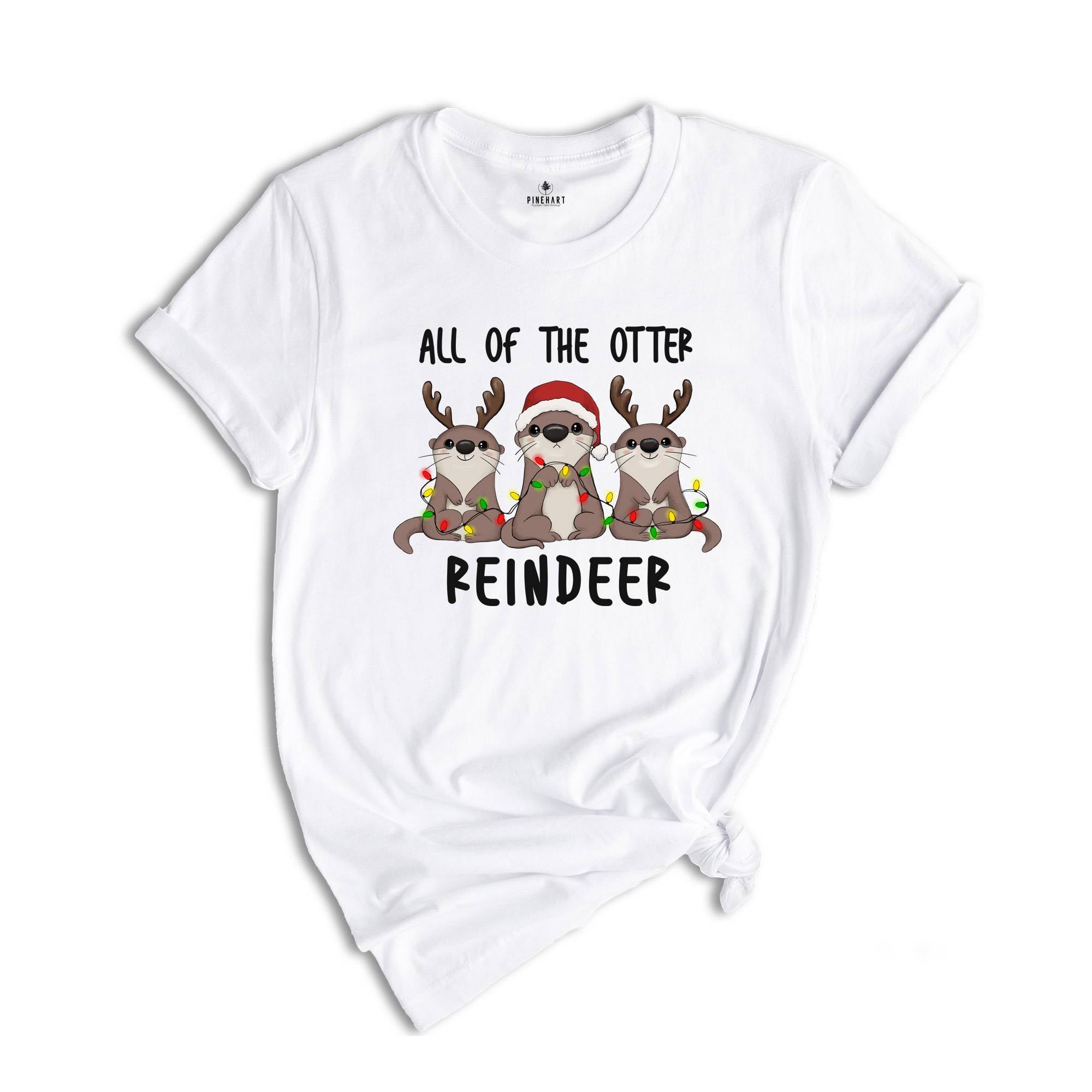 Christmas Shirt, All of the Otter Reindeer Shirt, Cute Otter Shirt, Christmas Animal Shirt, Christmas Gift, Otter Shirt