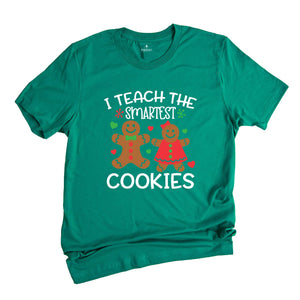 Christmas Teacher T-Shirt, I Teach the Smartest Cookies Shirt, Christmas Clothing, Cute Teacher Shirt, Gingerbread Tee