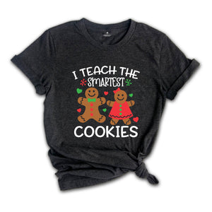 Christmas Teacher T-Shirt, I Teach the Smartest Cookies Shirt, Christmas Clothing, Cute Teacher Shirt, Gingerbread Tee