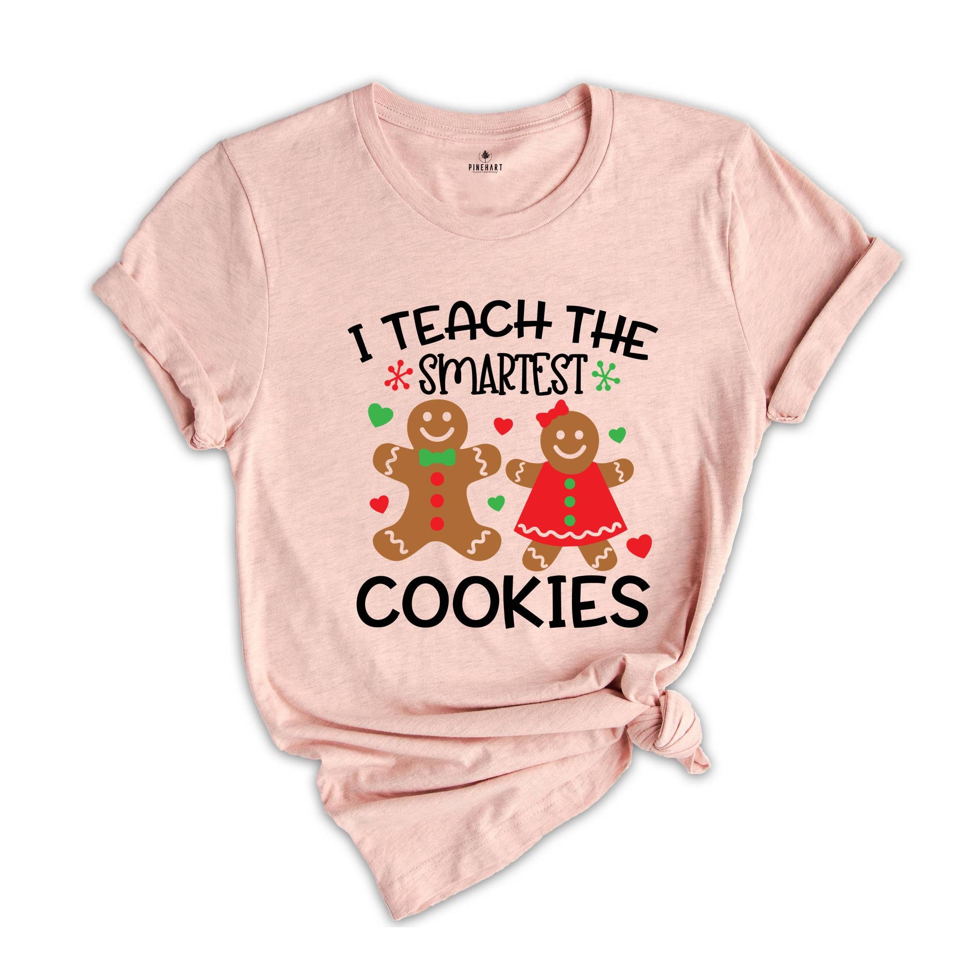 Christmas Teacher T-Shirt, I Teach the Smartest Cookies Shirt, Christmas Clothing, Cute Teacher Shirt, Gingerbread Tee
