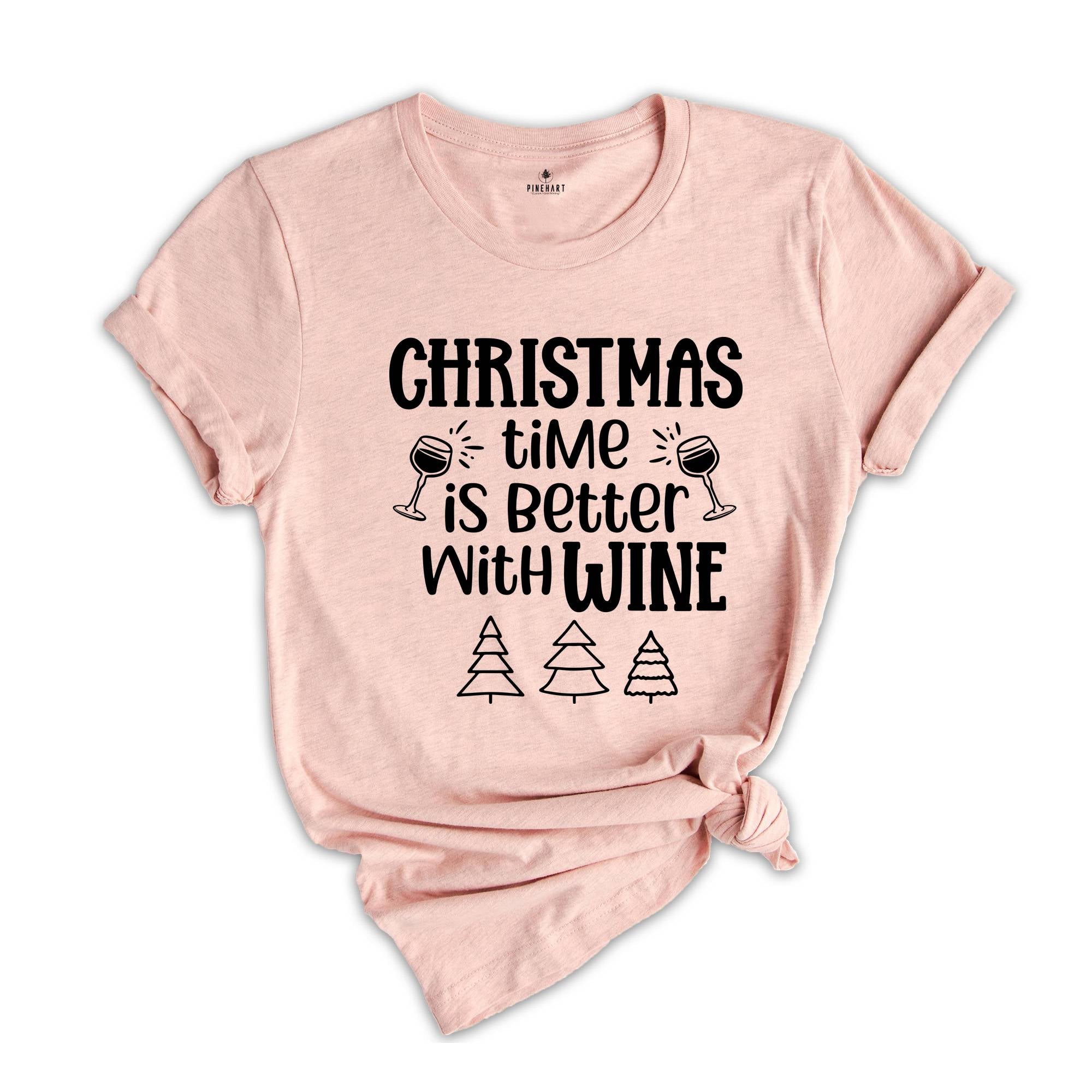 Christmas Time is Better With Wine Shirt, Funny Drinking Shirt, Drunkard Gift, Christmas Sweatshirt, Christmas Mom Gift, Xmas Party Tee