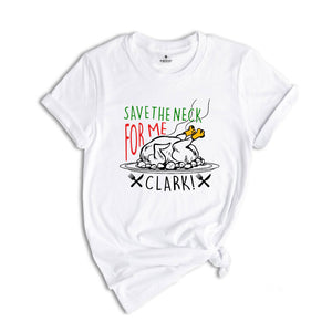 Christmas Vacation Shirt, Funny Holiday Shirt, Funny Christmas Tee, Funny Christmas T-Shirt, Save the Neck for Me Clark Tee