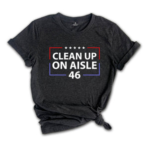 Clean Up On Aisle 46 Shirt, Republican Shirt, Conservative Shirt, Anti Democrat Biden Shirt, Proud Republican Shirt