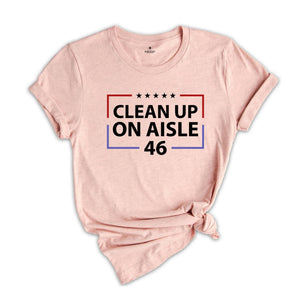 Clean Up On Aisle 46 Shirt, Republican Shirt, Conservative Shirt, Anti Democrat Biden Shirt, Proud Republican Shirt