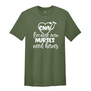 CNA Because Even Nurses Need Heroes Shirt, Nurse Shirt, CNA Shirt, Nurse Appreciation, CNA T-Shirt, Cute Nurse Shirt, Nurses Week Shirt
