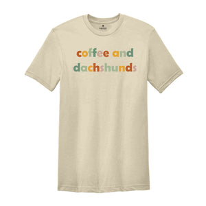 Coffee And Dachshunds Shirt, Dachshund Lover Tee, Dachshund Gift, Dachshund Mom T-Shirt, Coffee Lover Tee