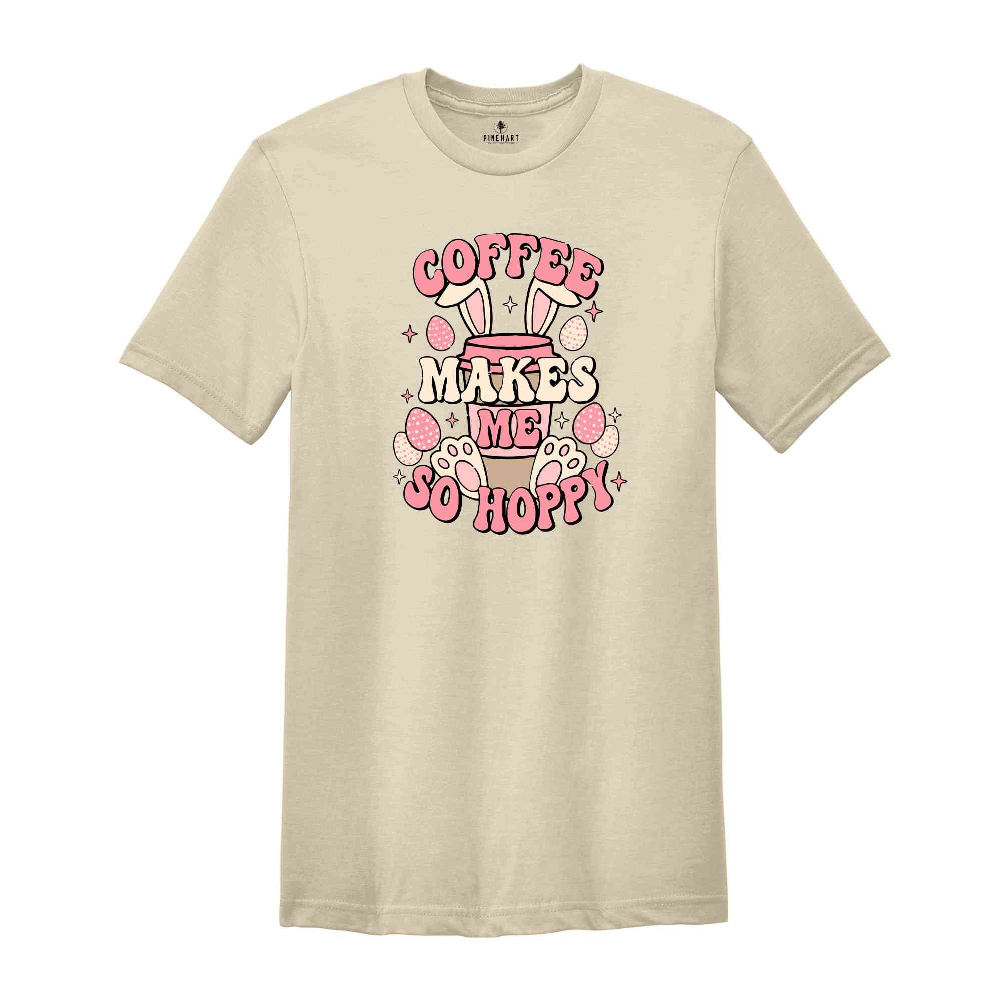 Coffee Makes Me So Hoppy Shirt, Easter Shirt, Easter Bunny Shirt, Cute Easter Shirt, Coffee Lover Shirt