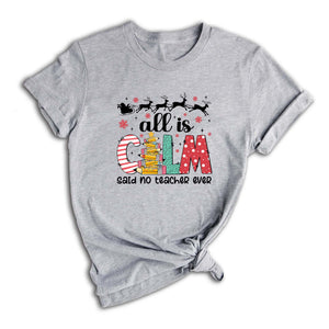 Comfort Colors All is Calm Said No Teacher Ever Shirt, Funny Teacher Christmas Gift, Teacher Christmas Joke Shirt,Christmas School Shirt