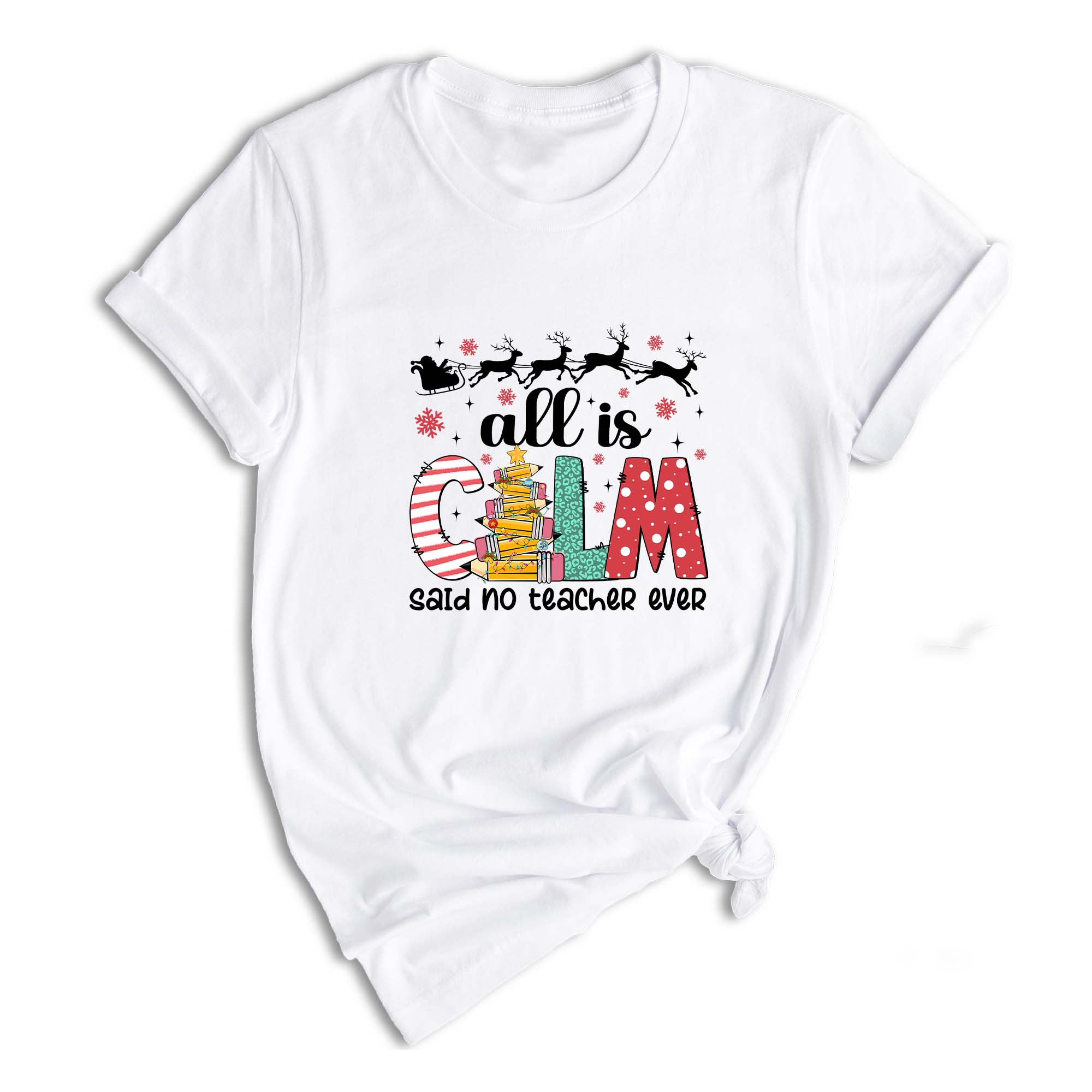 Comfort Colors All is Calm Said No Teacher Ever Shirt, Funny Teacher Christmas Gift, Teacher Christmas Joke Shirt,Christmas School Shirt