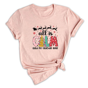 Comfort Colors All is Calm Said No Teacher Ever Shirt, Funny Teacher Christmas Gift, Teacher Christmas Joke Shirt,Christmas School Shirt