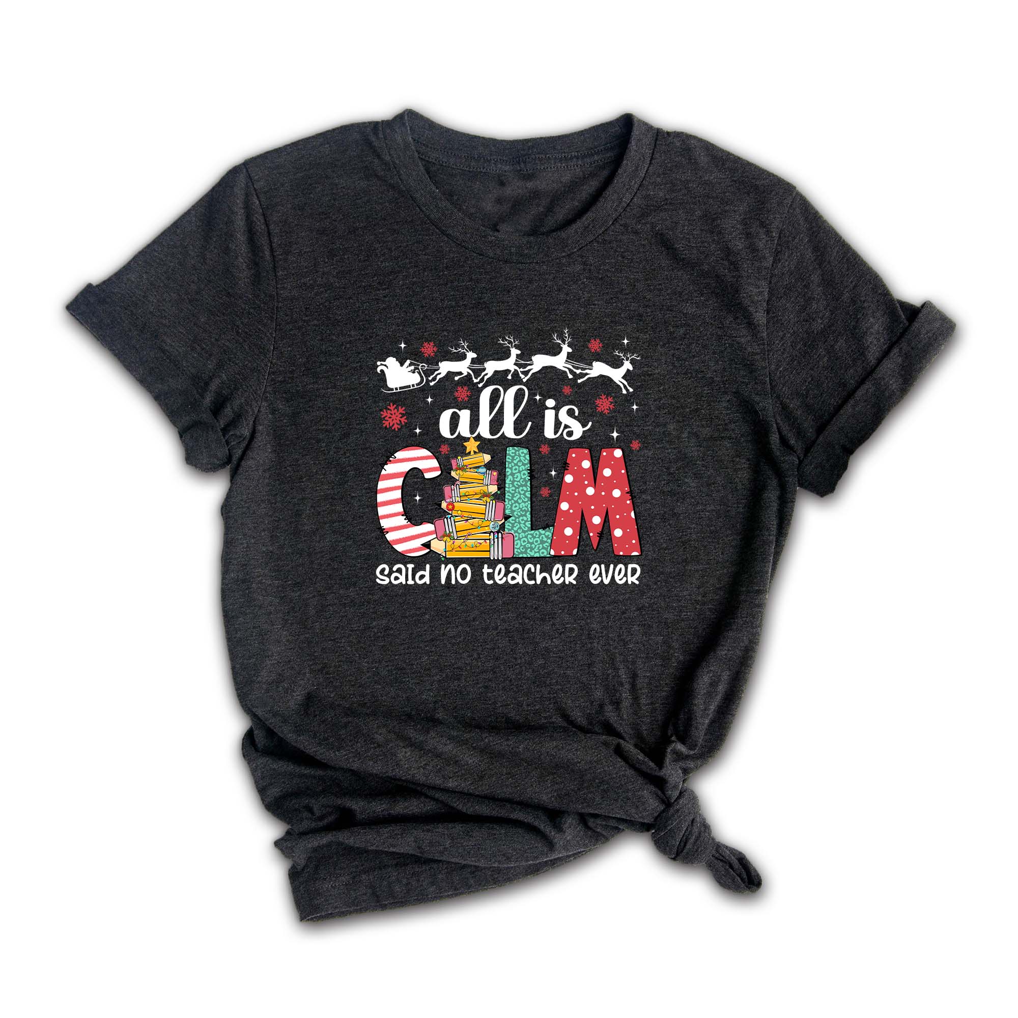 Comfort Colors All is Calm Said No Teacher Ever Shirt, Funny Teacher Christmas Gift, Teacher Christmas Joke Shirt,Christmas School Shirt