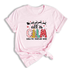 Comfort Colors All is Calm Said No Teacher Ever Shirt, Funny Teacher Christmas Gift, Teacher Christmas Joke Shirt,Christmas School Shirt