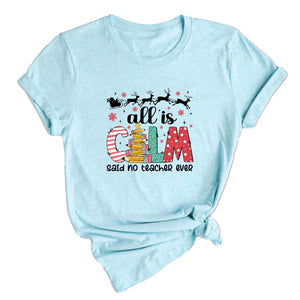 Comfort Colors All is Calm Said No Teacher Ever Shirt, Funny Teacher Christmas Gift, Teacher Christmas Joke Shirt,Christmas School Shirt