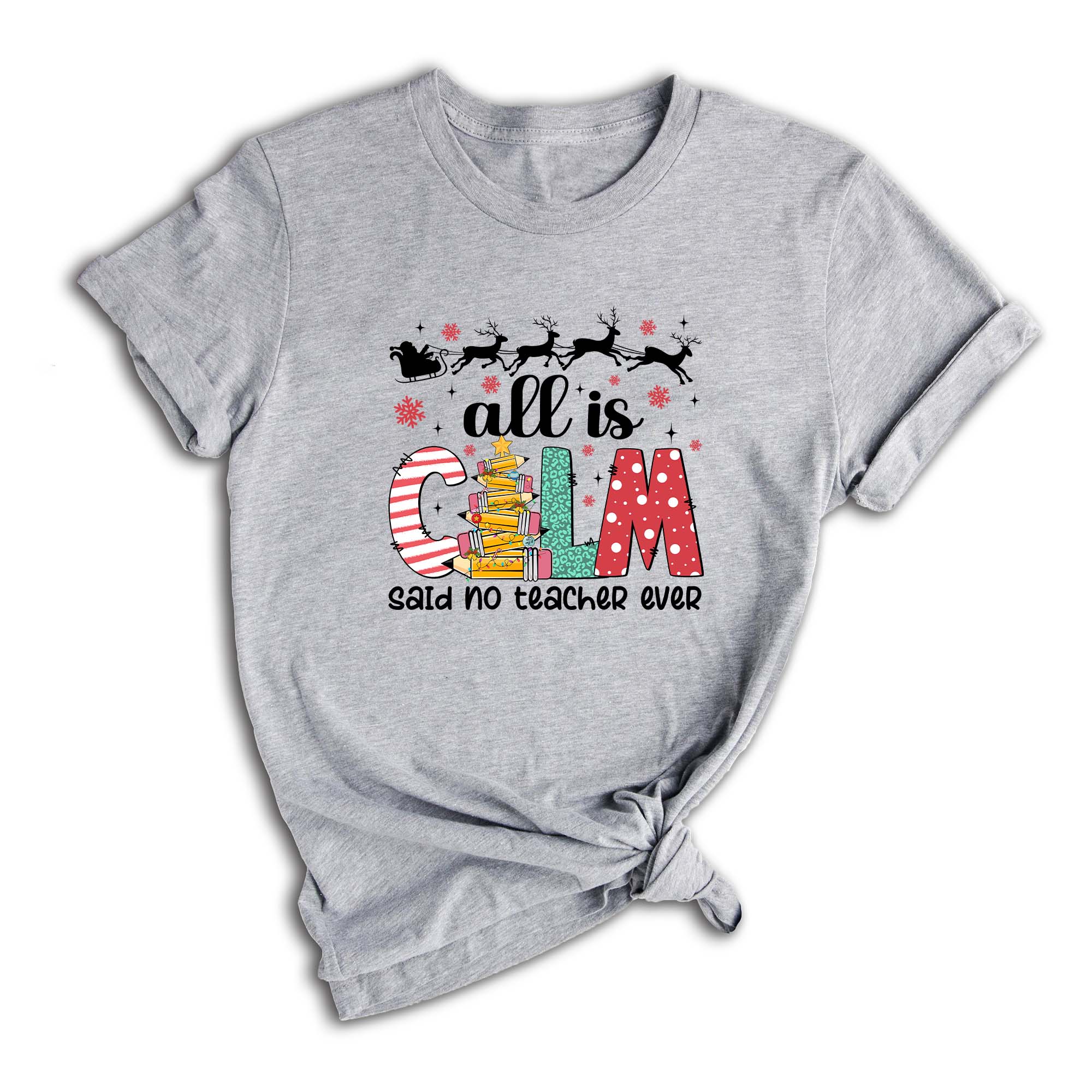 Comfort Colors All is Calm Said No Teacher Ever Shirt, Funny Teacher Christmas Gift, Teacher Christmas Joke Shirt,Christmas School Shirt