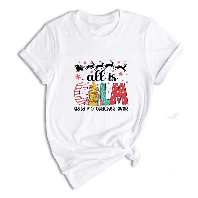 Comfort Colors All is Calm Said No Teacher Ever Shirt, Funny Teacher Christmas Gift, Teacher Christmas Joke Shirt,Christmas School Shirt