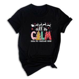 Comfort Colors All is Calm Said No Teacher Ever Shirt, Funny Teacher Christmas Gift, Teacher Christmas Joke Shirt,Christmas School Shirt