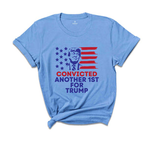 Convicted Another 1st For Trump Shirt, Political Shirt, Feminism Shirt, Fuck Trump Shirt, Anti Trump Shirt, Gift For Her, Protest Shirt