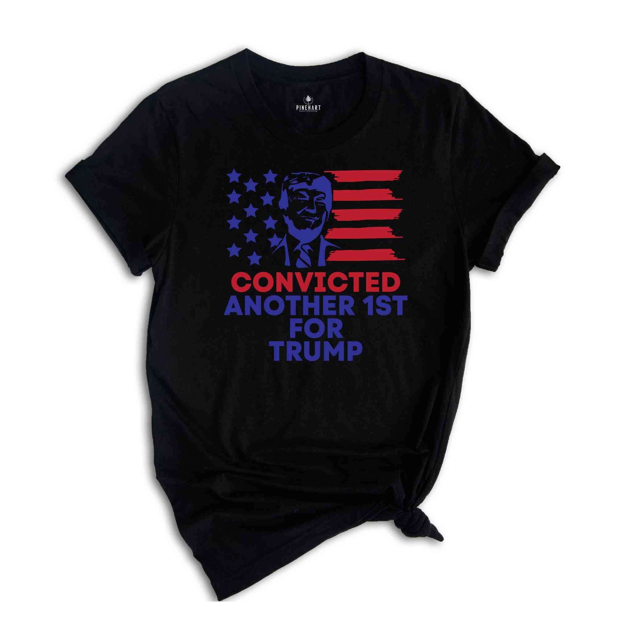 Convicted Another 1st For Trump Shirt, Political Shirt, Feminism Shirt, Fuck Trump Shirt, Anti Trump Shirt, Gift For Her, Protest Shirt