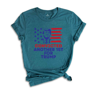 Convicted Another 1st For Trump Shirt, Political Shirt, Feminism Shirt, Fuck Trump Shirt, Anti Trump Shirt, Gift For Her, Protest Shirt