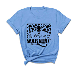 Country Music Shirt, Cowboy Shirt, Western T-Shirt, Southern Crewneck Sweatshirt, Should've Come With A Warning, Bull Skull Graphic Tees