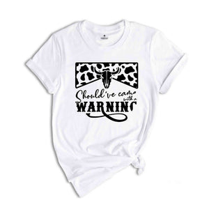 Country Music Shirt, Cowboy Shirt, Western T-Shirt, Southern Crewneck Sweatshirt, Should've Come With A Warning, Bull Skull Graphic Tees