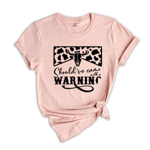 Country Music Shirt, Cowboy Shirt, Western T-Shirt, Southern Crewneck Sweatshirt, Should've Come With A Warning, Bull Skull Graphic Tees