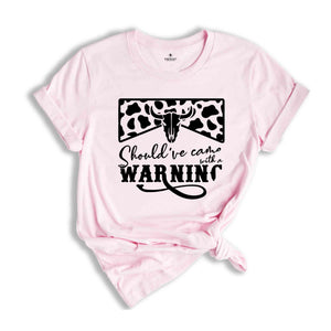 Country Music Shirt, Cowboy Shirt, Western T-Shirt, Southern Crewneck Sweatshirt, Should've Come With A Warning, Bull Skull Graphic Tees