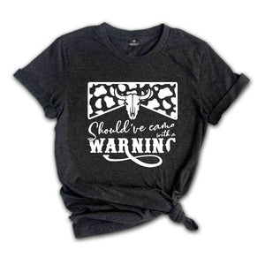 Country Music Shirt, Cowboy Shirt, Western T-Shirt, Southern Crewneck Sweatshirt, Should've Come With A Warning, Bull Skull Graphic Tees