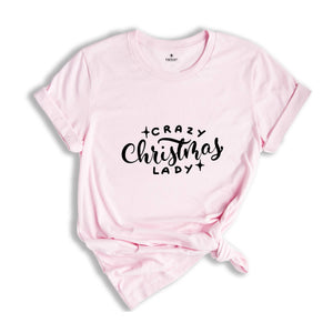 Crazy Christmas Lady Shirt, Funny Christmas Shirt, Sarcastic Christmas Shirt, Christmas Party Tee, Santa Shirt, Christmas Outfit