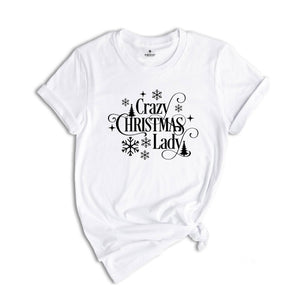 Crazy Christmas Lady Shirt, Funny Christmas T-Shirt, Christmas Tee For Ladies, Christmas Gift, Funny Christmas Shirt