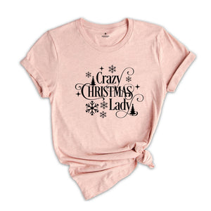 Crazy Christmas Lady Shirt, Funny Christmas T-Shirt, Christmas Tee For Ladies, Christmas Gift, Funny Christmas Shirt