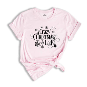 Crazy Christmas Lady Shirt, Funny Christmas T-Shirt, Christmas Tee For Ladies, Christmas Gift, Funny Christmas Shirt