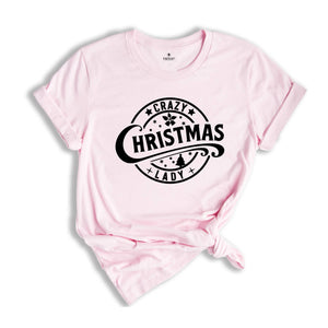 Crazy Christmas Lady T-Shirt, Sarcastic Christmas Shirt, Christmas Party Tee, Funny Santa Shirt, Christmas Outfit