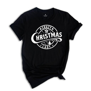 Crazy Christmas Lady T-Shirt, Sarcastic Christmas Shirt, Christmas Party Tee, Funny Santa Shirt, Christmas Outfit