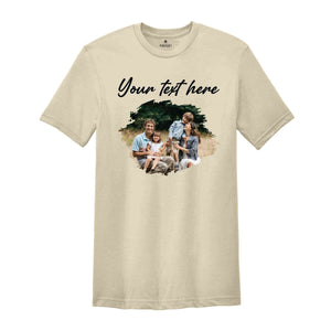 Custom Photo Shirt, Personalized Photo Shirt, Custom Family Picture Shirt, Custom Text Shirt, Family Custom Photo Shirt, Custom Text Shirt