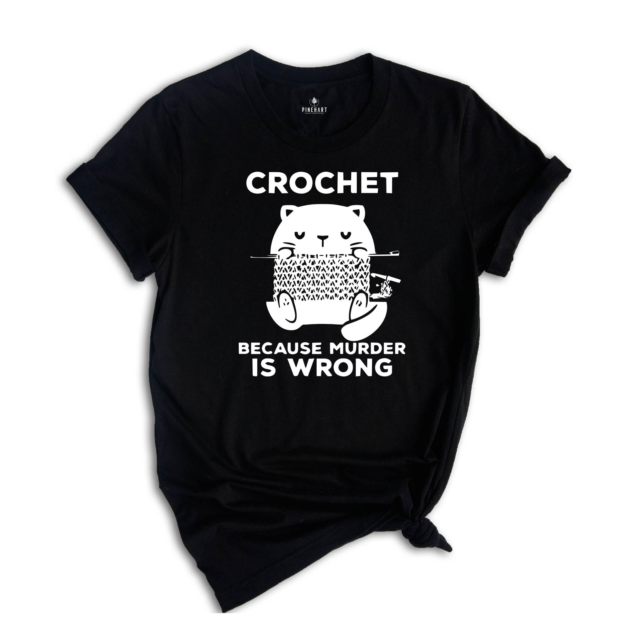 Cute Cat Crochet Because Murder Is Wrong Shirt, Funny Quote Shirt, Crochet Lover Shirt, , Gift For Crochet Lover, Knitting Tee, Cat Mom Tee