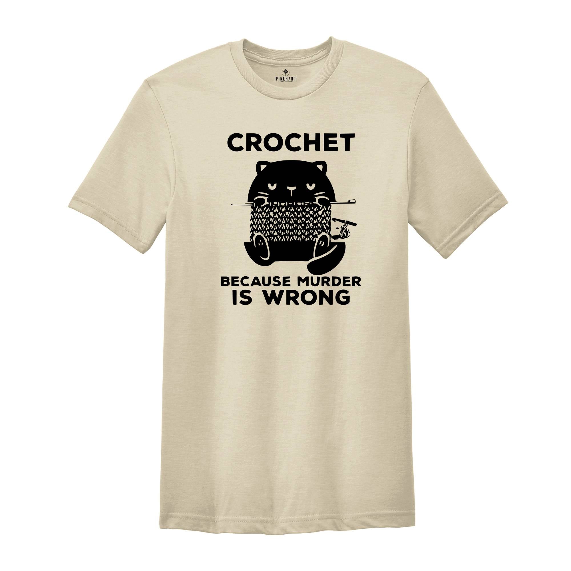 Cute Cat Crochet Because Murder Is Wrong Shirt, Funny Quote Shirt, Crochet Lover Shirt, , Gift For Crochet Lover, Knitting Tee, Cat Mom Tee
