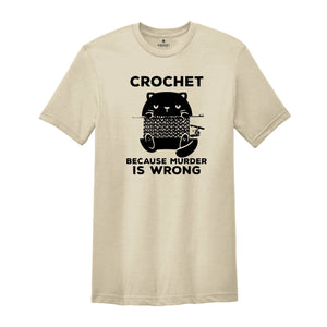 Cute Cat Crochet Because Murder Is Wrong Shirt, Funny Quote Shirt, Crochet Lover Shirt, , Gift For Crochet Lover, Knitting Tee, Cat Mom Tee