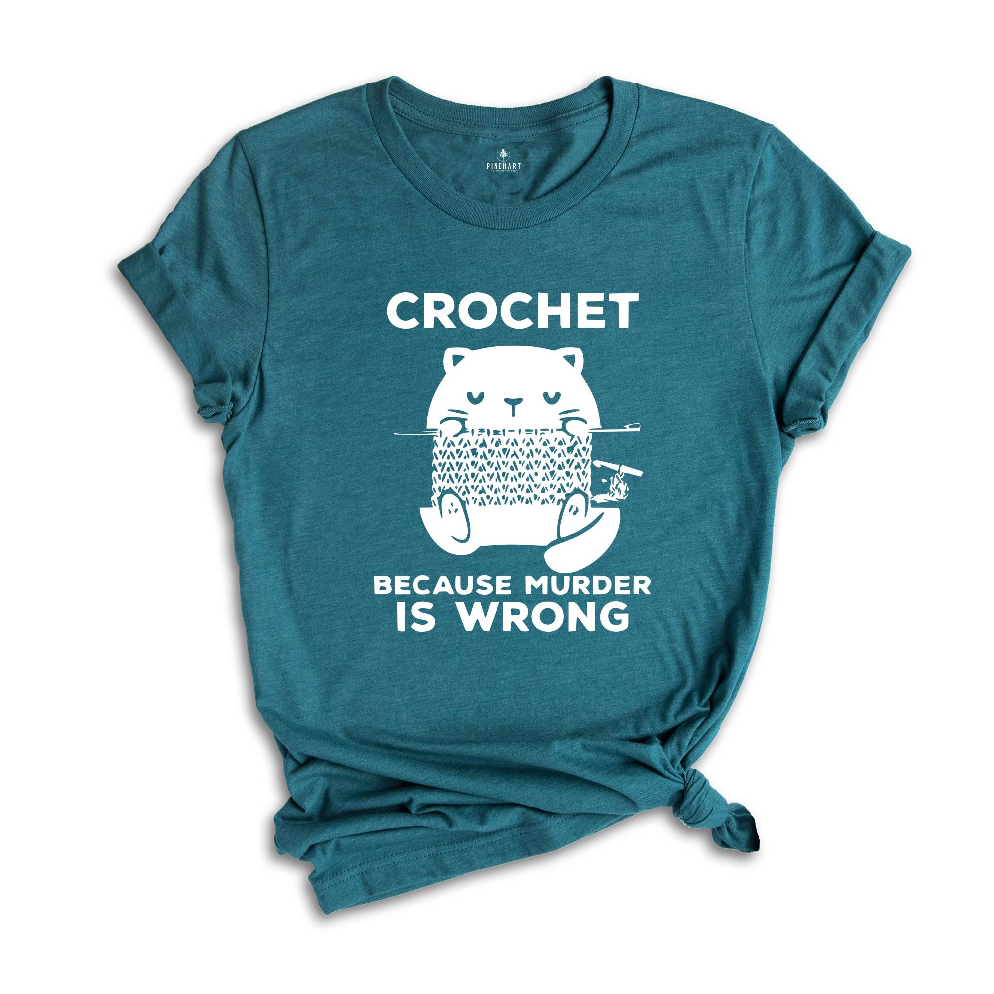 Cute Cat Crochet Because Murder Is Wrong Shirt, Funny Quote Shirt, Crochet Lover Shirt, , Gift For Crochet Lover, Knitting Tee, Cat Mom Tee